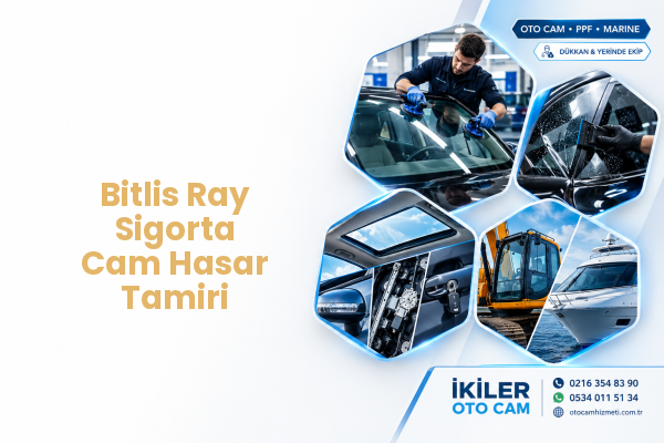 Bitlis Ray Sigorta Cam Hasar Tamiri