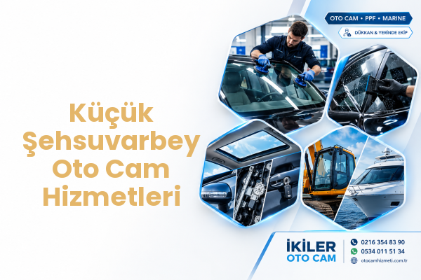 Küçük Şehsuvarbey Oto Cam Hizmetleri
